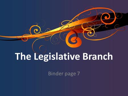 The Legislative Branch Binder page 7. 1. What are the qualifications for being a representative? at least 25 years old, a citizen for at least 7 years,