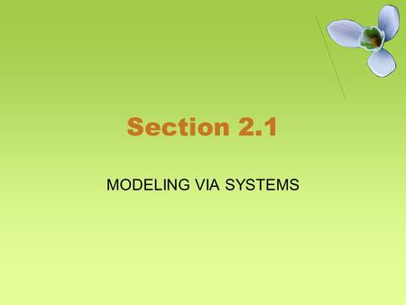 Section 2.1 MODELING VIA SYSTEMS. A tale of rabbits and foxes Suppose you have two populations: rabbits and foxes. R(t) represents the population of rabbits.