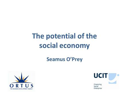 The potential of the social economy Seamus O’Prey.