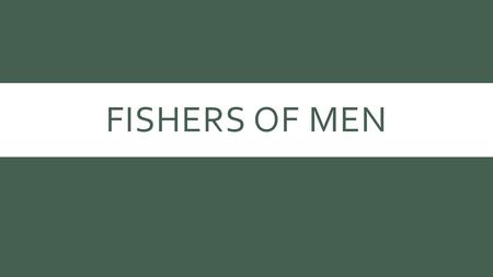 FISHERS OF MEN. INTRODUCTION  Calling Peter, Andrew, James and John, the Lord said, “Follow Me, and I will make you fishers of men” (Matt. 4:18-22;