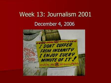 Week 13: Journalism 2001 December 4, 2006. Announcements WDIO-TV Tour: Wednesday, 12/6 WDIO-TV Tour: Wednesday, 12/6 –Meet at 4:20 p.m. at station.