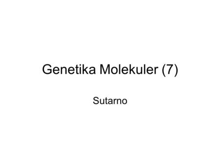 Genetika Molekuler (7) Sutarno. Lecture #5 Notes (Yeast Genetics) LECTURE 5: THE TWO-HYBRID SYSTEM AND SUPPRESSORS The techniques that we’ve been going.