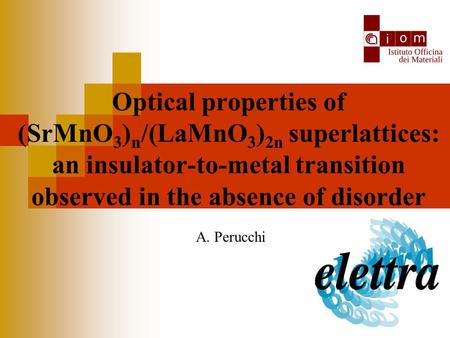 Optical properties of (SrMnO 3 ) n /(LaMnO 3 ) 2n superlattices: an insulator-to-metal transition observed in the absence of disorder A. Perucchi.