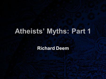 Atheists’ Myths: Part 1 Richard Deem. For the time will come when men will not put up with sound doctrine. Instead, to suit their own desires, they will.