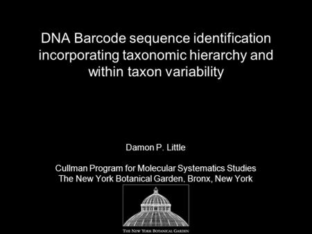 DNA Barcode sequence identification incorporating taxonomic hierarchy and within taxon variability Damon P. Little Cullman Program for Molecular Systematics.