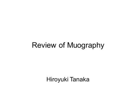 Review of Muography Hiroyuki Tanaka.