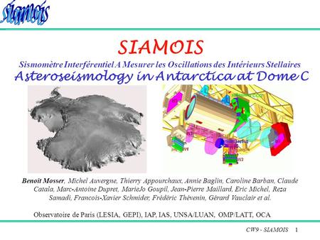 1 SIAMOIS Sismomètre Interférentiel A Mesurer les Oscillations des Intérieurs Stellaires Asteroseismology in Antarctica at Dome C Benoît Mosser, Michel.