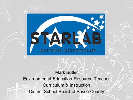 Mark Butler Environmental Education Resource Teacher Curriculum & Instruction District School Board of Pasco County.