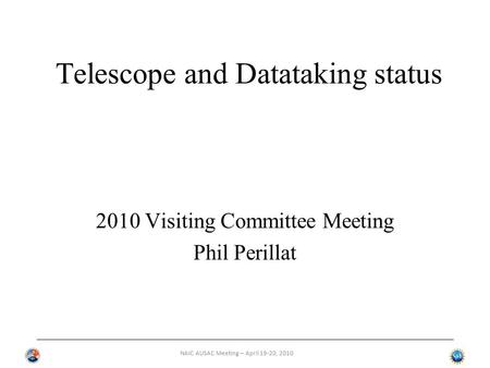 NAIC AUSAC Meeting – April 19-20, 2010 Telescope and Datataking status 2010 Visiting Committee Meeting Phil Perillat.