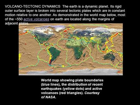 World map showing plate boundaries (blue lines), the distribution of recent earthquakes (yellow dots) and active volcanoes (red triangles). Courtesy of.