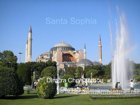 Santa Sophia Dimitra Chrysanthou Glwssa 21. It is a former Orthodox patriarch al basilica, later a mosque, now a museum in Istanbul Turkey. The current.