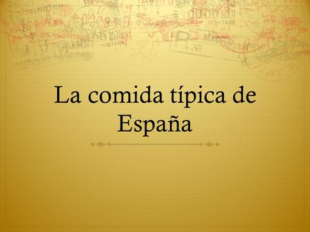 La comida típica de España. A primera vista  What are some of your favorite foods to eat in the U.S.?  What are they like?  What ingredients do you.