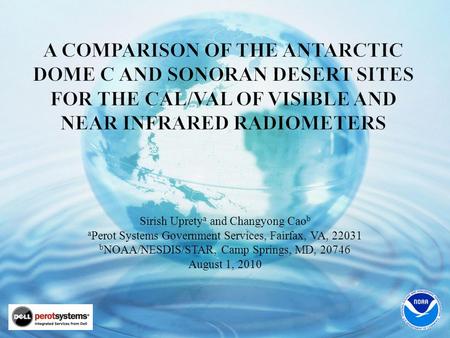 Sirish Uprety a and Changyong Cao b a Perot Systems Government Services, Fairfax, VA, 22031 b NOAA/NESDIS/STAR, Camp Springs, MD, 20746 August 1, 2010.