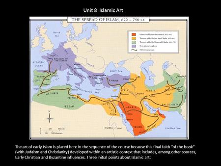 Unit 8 Islamic Art The art of early Islam is placed here in the sequence of the course because this final faith “of the book” (with Judaism and Christianity)