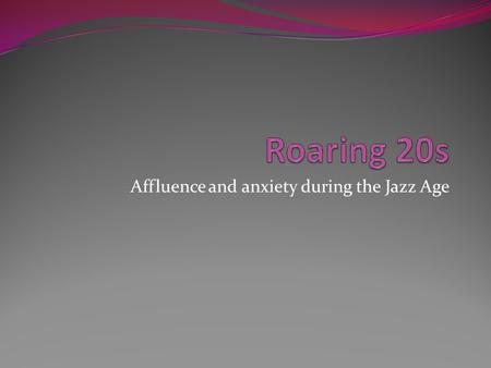 Affluence and anxiety during the Jazz Age. New Technology Automobile Vacuum cleaner Radio Air planes for non-military use Aerosol spray Antibiotics Frozen.