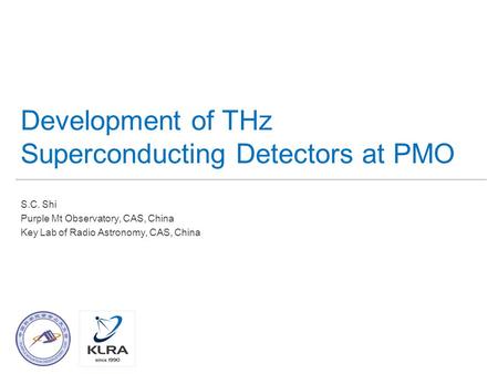 Development of THz Superconducting Detectors at PMO S.C. Shi Purple Mt Observatory, CAS, China Key Lab of Radio Astronomy, CAS, China.