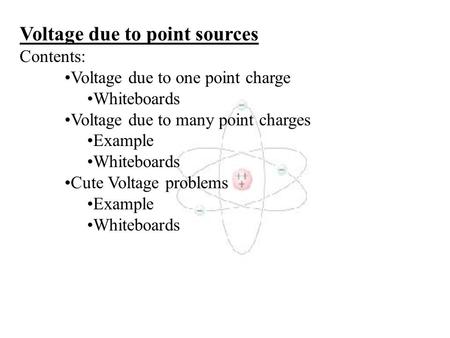 Voltage due to point sources Contents: Voltage due to one point charge Whiteboards Voltage due to many point charges Example Whiteboards Cute Voltage.