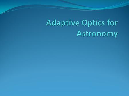 Overview of Astronomical Seeing Refraction in the atmosphere produces: Image motion Turbulence-induced astronomical “seeing” Image motion is the large-scale,