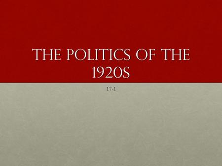 The Politics of the 1920s 17-1. The Harding Administration “Return to normalcy”“Return to normalcy”