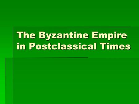 The Byzantine Empire in Postclassical Times