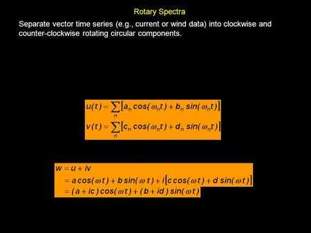 Rotary Spectra Separate vector time series (e.g., current or wind data) into clockwise and counter-clockwise rotating circular components. Instead of having.