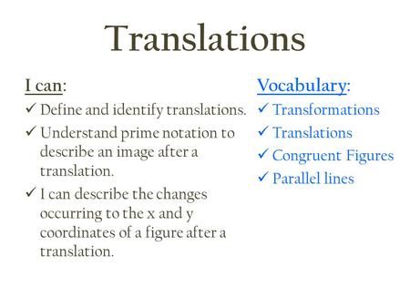 Translations I can: Vocabulary: Define and identify translations.