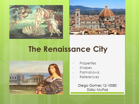 The Renaissance City Properties Shapes Palmanova References Diego Gomes 12-10080 Daisy Muñoz.