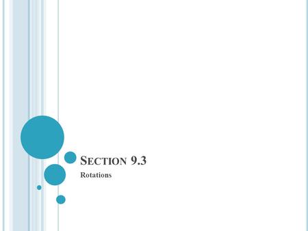 S ECTION 9.3 Rotations. In Lesson 4.7, you learned that a rotation or turn moves every point of a preimage through a specified angle and direction about.