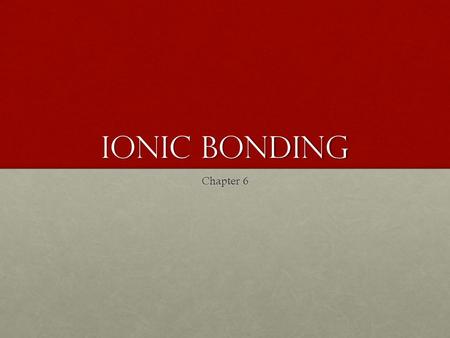 Ionic Bonding Chapter 6. Quick Review Atomic number = Total number of electronsAtomic number = Total number of electrons The group number tells you the.