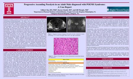 Progressive Ascending Paralysis in an Adult Male diagnosed with POEMS Syndrome: A Case Report Gilbert Siu, DO, PhD 1, Karen Gisotti, DO 1, and Jill Marple,