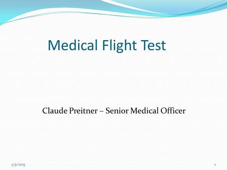 Medical Flight Test Claude Preitner – Senior Medical Officer 5/9/20151.