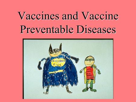 Vaccines and Vaccine Preventable Diseases