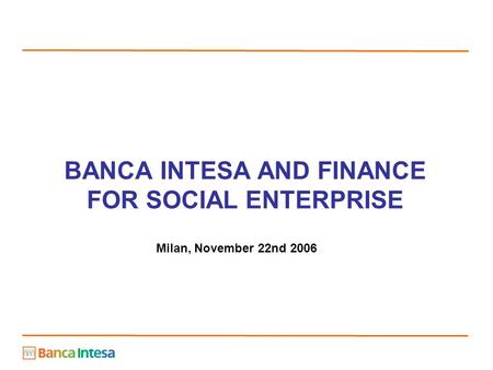 BANCA INTESA AND FINANCE FOR SOCIAL ENTERPRISE Milan, November 22nd 2006.