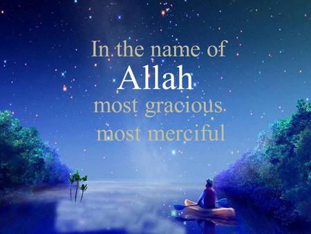 In the name of most gracious most merciful Allah.