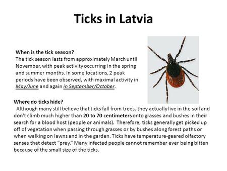 Ticks in Latvia When is the tick season? The tick season lasts from approximately March until November, with peak activity occurring in the spring and.