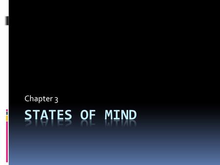 Chapter 3. What is Consciousness?  our awareness of internal and external stimulation.