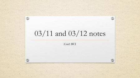 03/11 and 03/12 notes Con’t BCI. BRAIN FACTS…. Look at posters Put sticker on Scale Highly agree  Highly Disagree Highly Disagree Highly Agree.