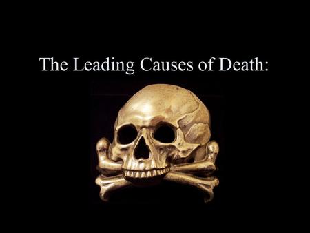 The Leading Causes of Death:. Target Objectives: We will discuss how disease affects a person and how to prevent it. By the end of class YOU will be able.