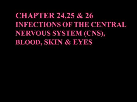  CNS consists of the brain and the spinal cord &infections can be caused by: › Normal bacterial flora › Pathogens acquired through ingestion › Pathogens.