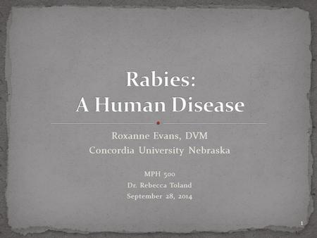 Roxanne Evans, DVM Concordia University Nebraska MPH 500 Dr. Rebecca Toland September 28, 2014 1.