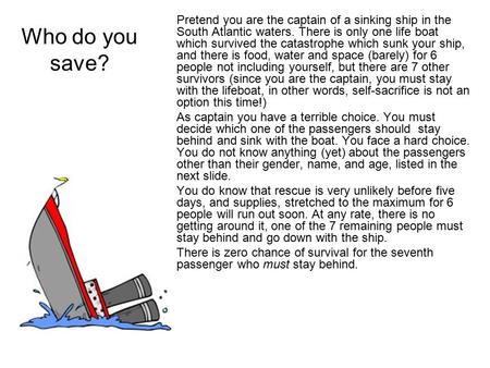 Pretend you are the captain of a sinking ship in the South Atlantic waters. There is only one life boat which survived the catastrophe which sunk your.