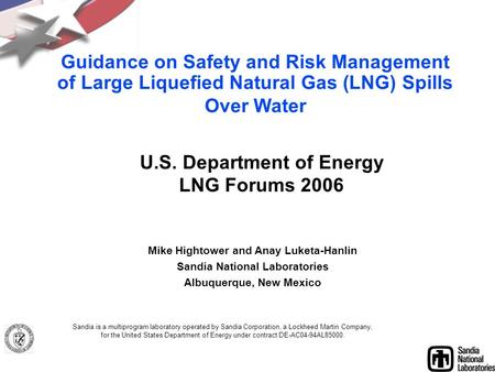 Mike Hightower and Anay Luketa-Hanlin Sandia National Laboratories Albuquerque, New Mexico Sandia is a multiprogram laboratory operated by Sandia Corporation,