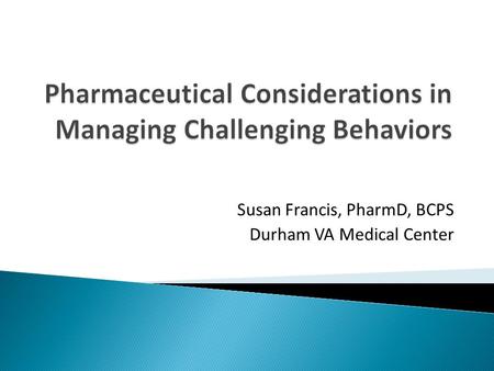 Susan Francis, PharmD, BCPS Durham VA Medical Center.