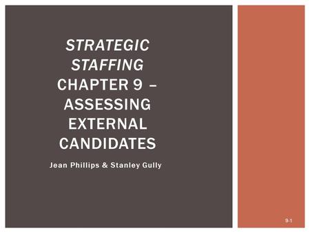 Strategic Staffing Chapter 9 – Assessing External Candidates