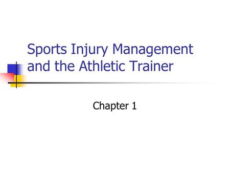 Sports Injury Management and the Athletic Trainer Chapter 1.