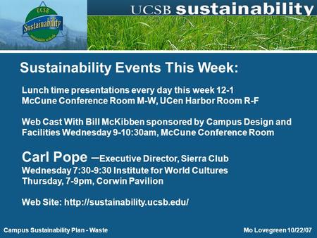 Purchasing Toward Energy and Environmental Sustainability Mo Lovegreen 10/22/07Campus Sustainability Plan - Waste Lunch time presentations every day this.