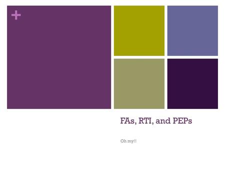 + FAs, RTI, and PEPs Oh my!!. + Common Formative Assessments Why? An effective strategy to quickly monitor individual student progress; If done correctly,