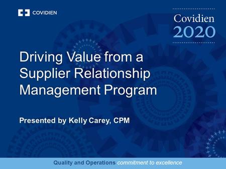 Quality and Operations commitment to excellence Driving Value from a Supplier Relationship Management Program.