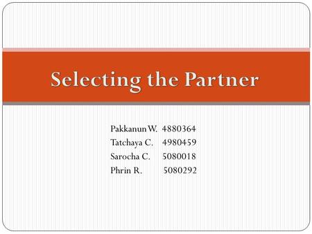 Pakkanun W. 4880364 Tatchaya C. 4980459 Sarocha C. 5080018 Phrin R. 5080292.