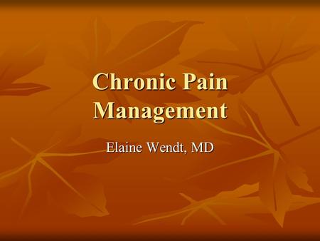 Chronic Pain Management Elaine Wendt, MD. Pain is now “Fifth Vital Sign”